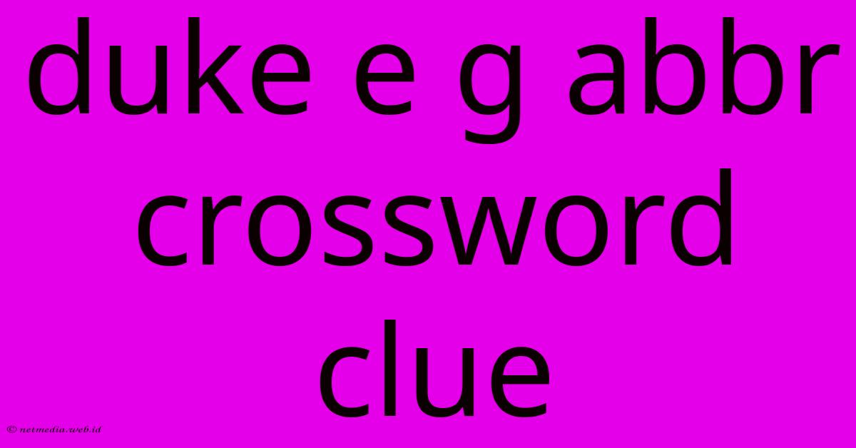 Duke E G Abbr Crossword Clue