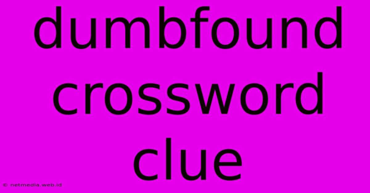 Dumbfound Crossword Clue