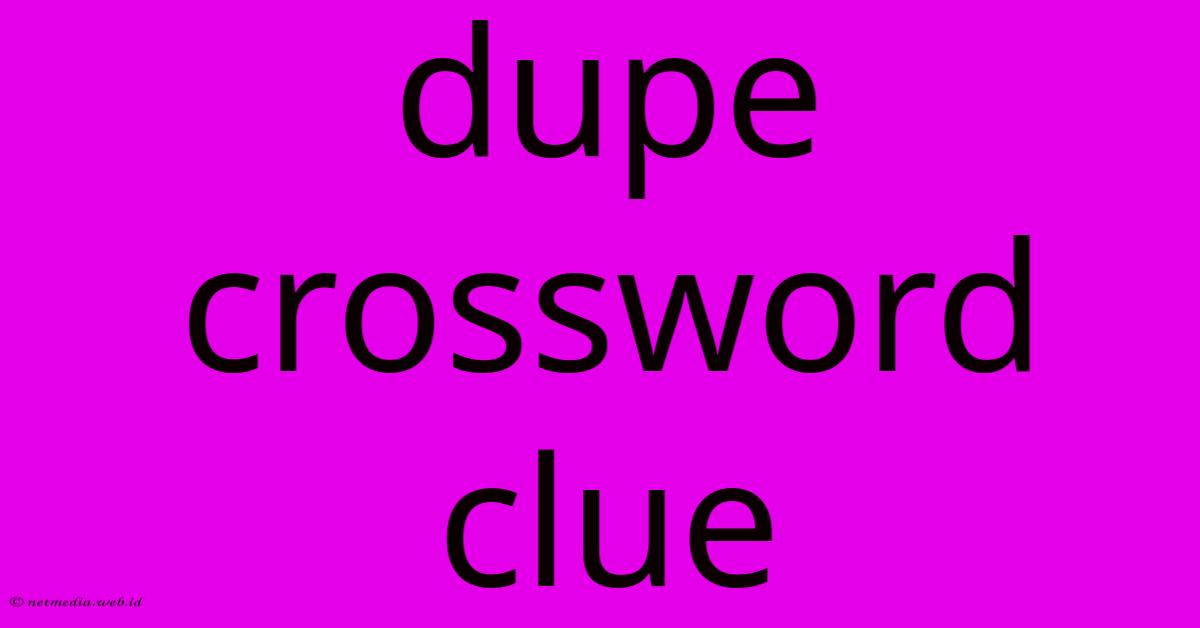 Dupe Crossword Clue Dupe Crossword Clue