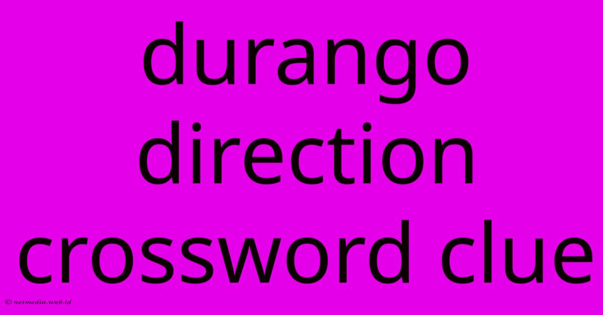 Durango Direction Crossword Clue