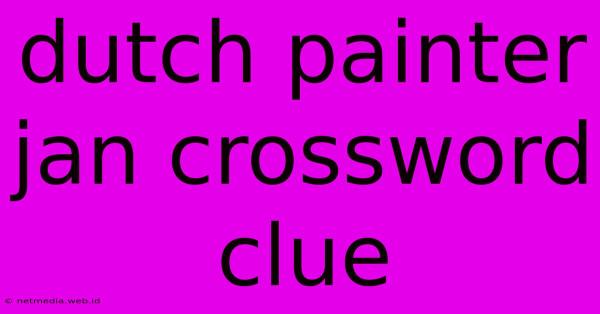 Dutch Painter Jan Crossword Clue