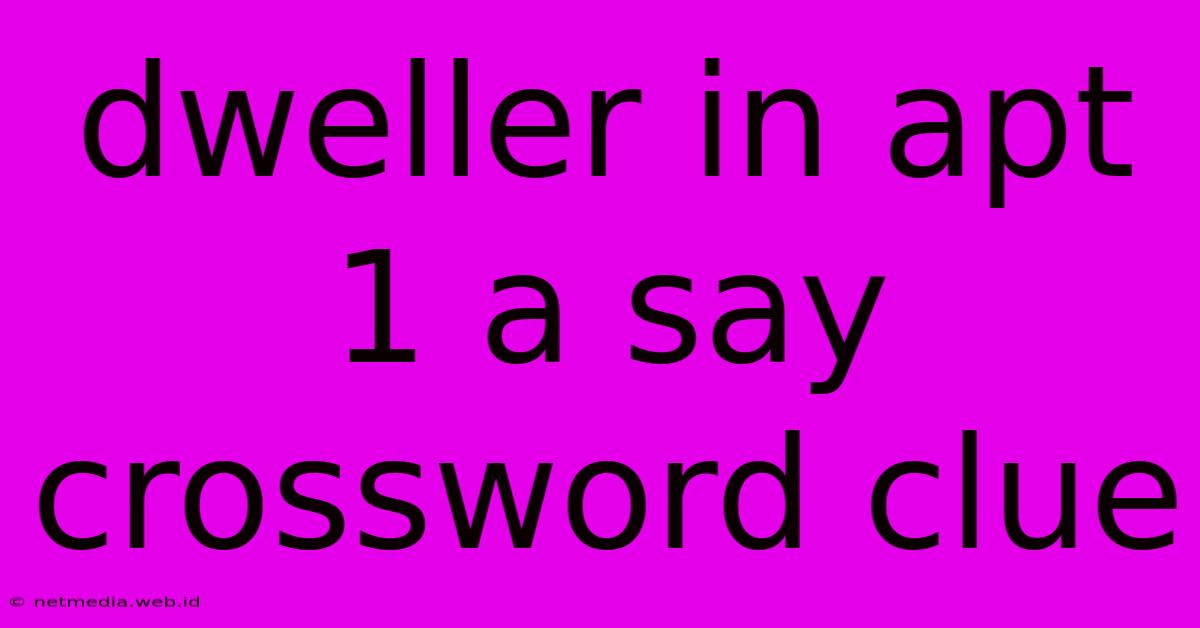 Dweller In Apt 1 A Say Crossword Clue