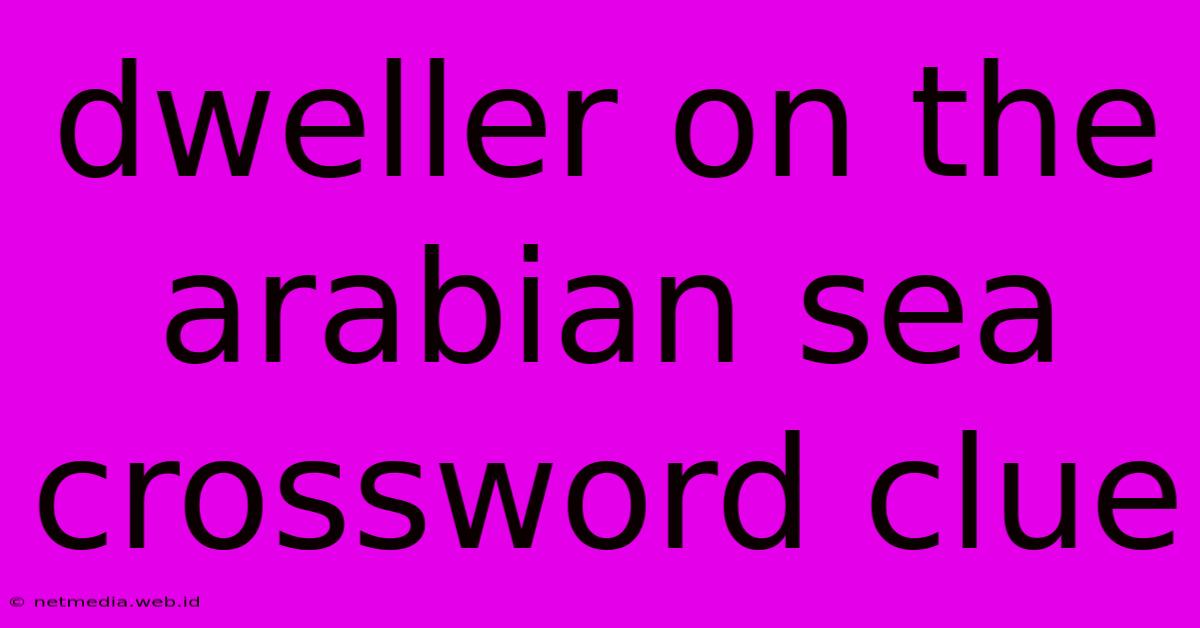 Dweller On The Arabian Sea Crossword Clue