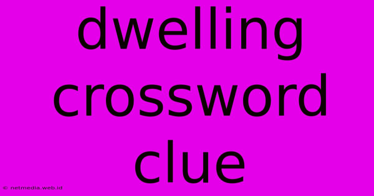 Dwelling Crossword Clue