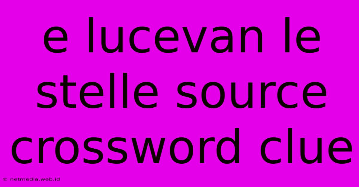 E Lucevan Le Stelle Source Crossword Clue