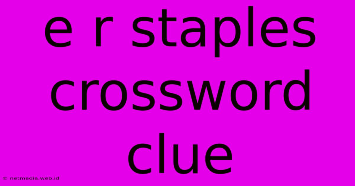 E R Staples Crossword Clue