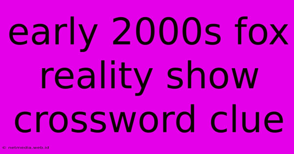 Early 2000s Fox Reality Show Crossword Clue