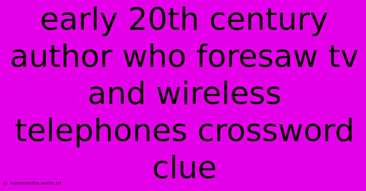 Early 20th Century Author Who Foresaw Tv And Wireless Telephones Crossword Clue