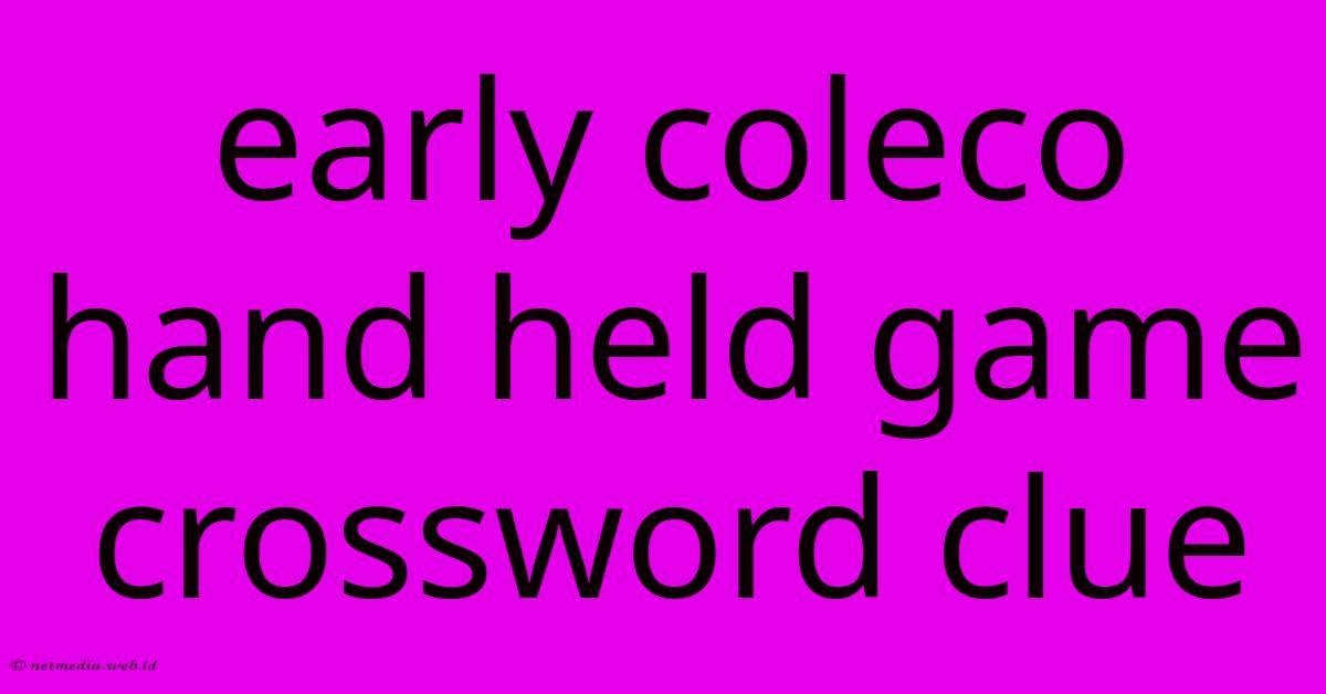 Early Coleco Hand Held Game Crossword Clue