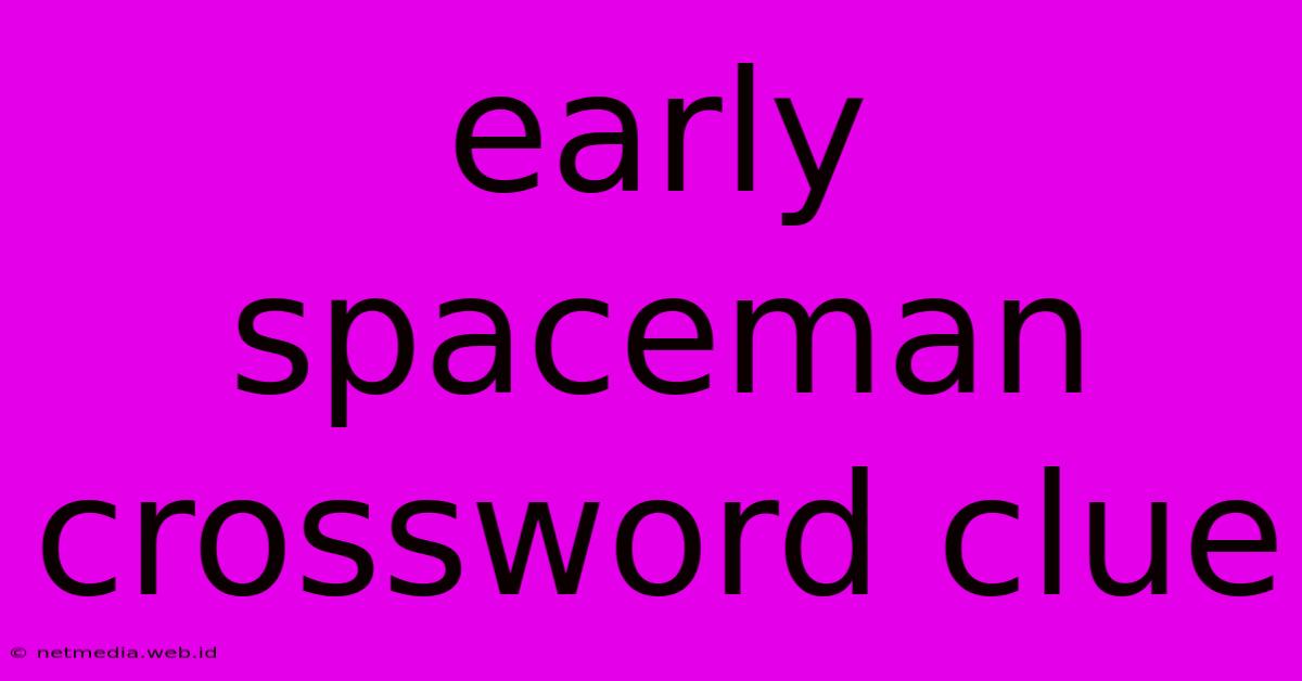 Early Spaceman Crossword Clue