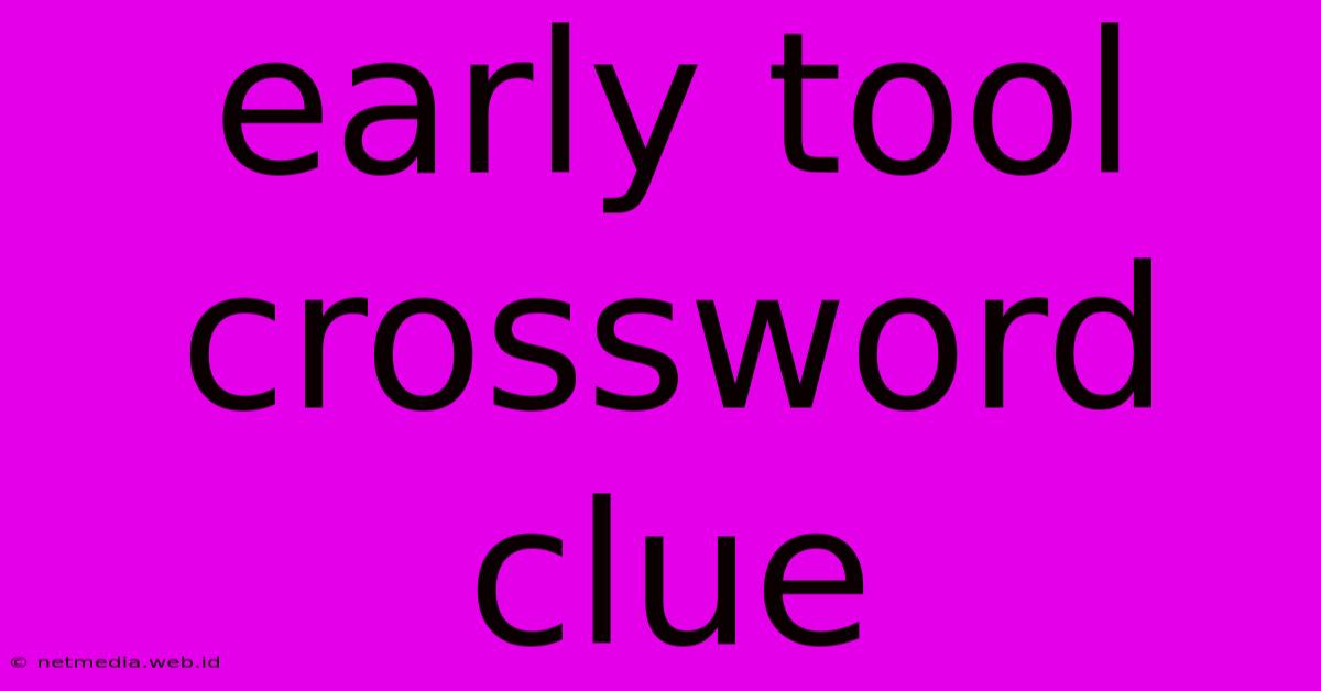 Early Tool Crossword Clue