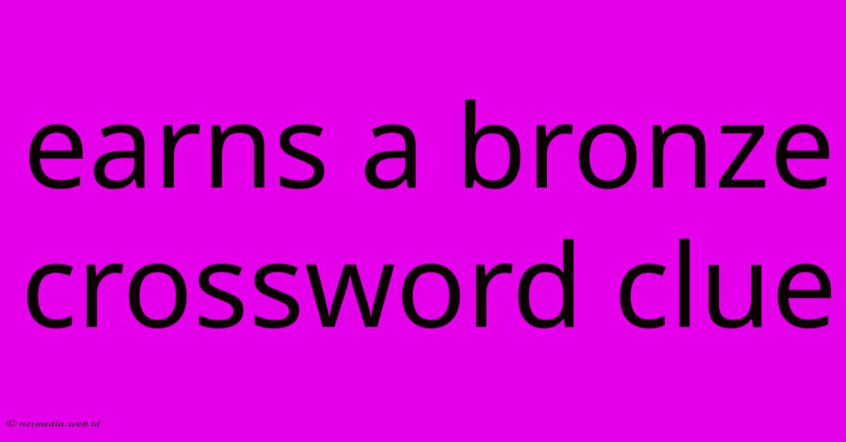 Earns A Bronze Crossword Clue