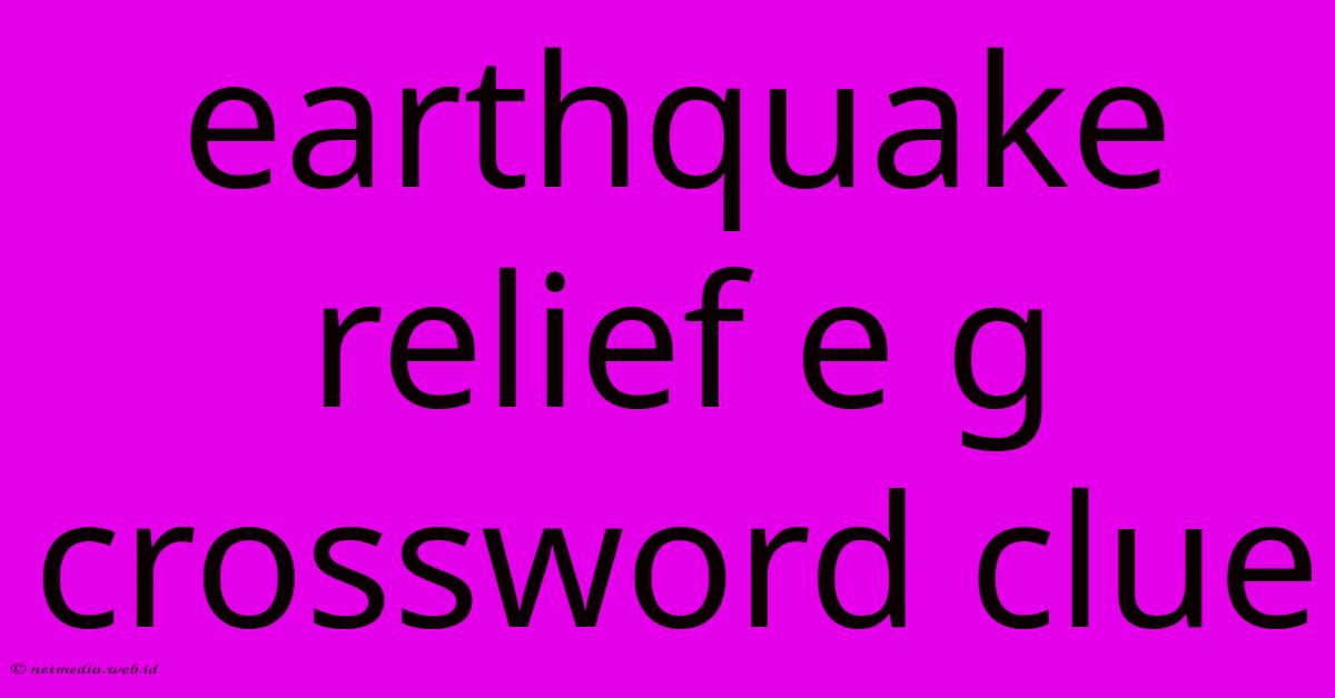 Earthquake Relief E G Crossword Clue