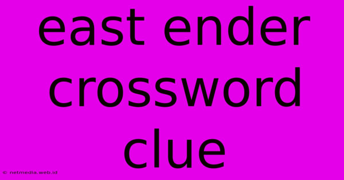 East Ender Crossword Clue