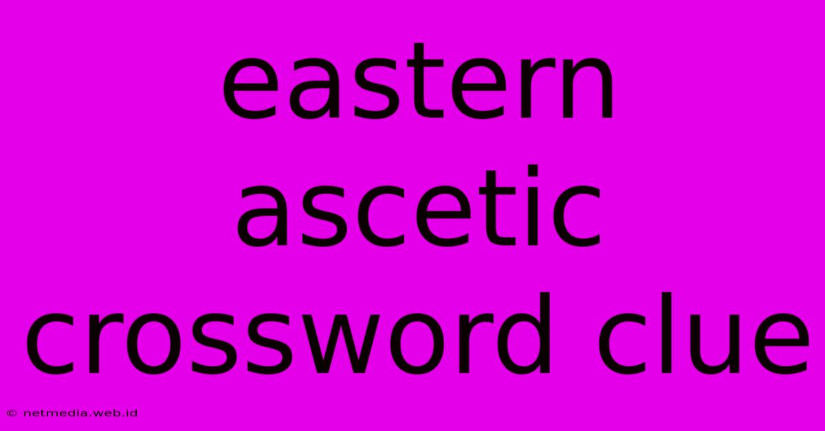 Eastern Ascetic Crossword Clue