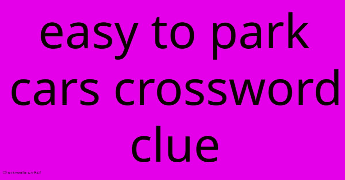 Easy To Park Cars Crossword Clue