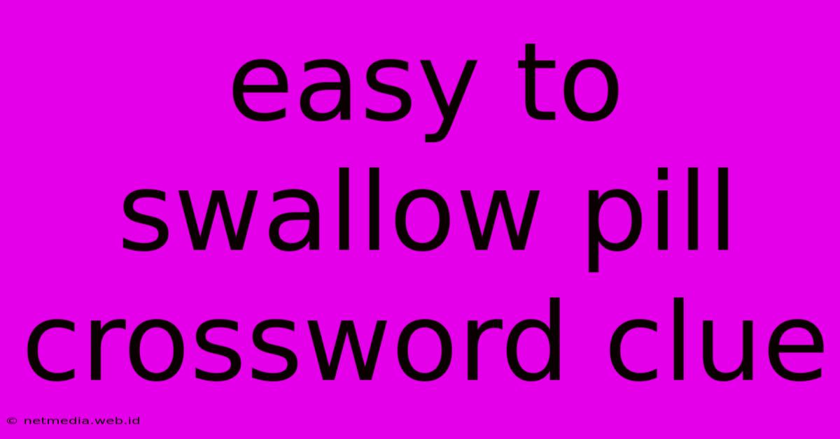 Easy To Swallow Pill Crossword Clue