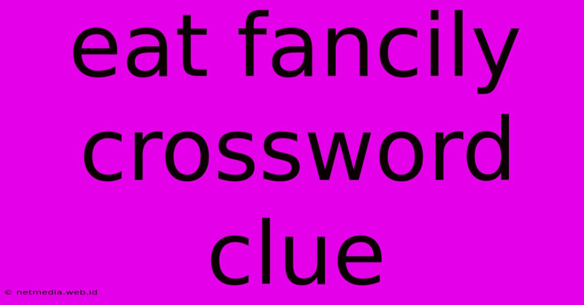 Eat Fancily Crossword Clue