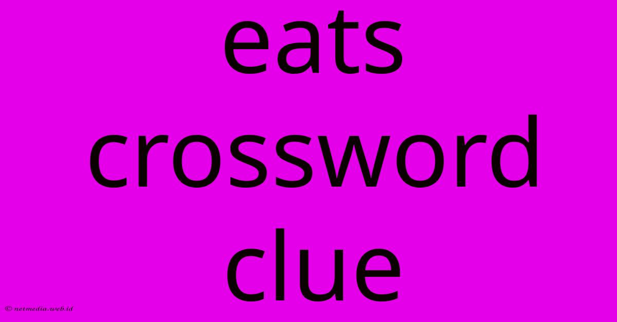 Eats Crossword Clue Eats Crossword Clue