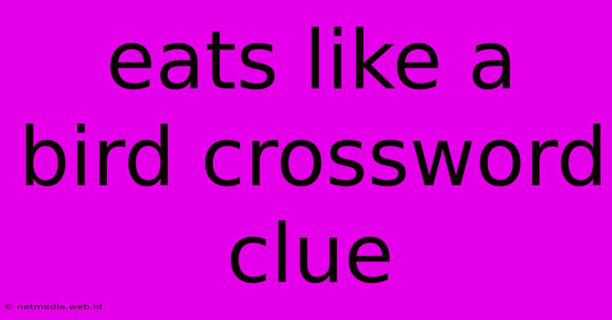 Eats Like A Bird Crossword Clue