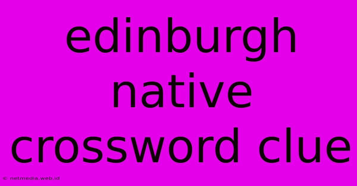 Edinburgh Native Crossword Clue