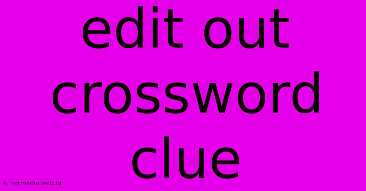 Edit Out Crossword Clue