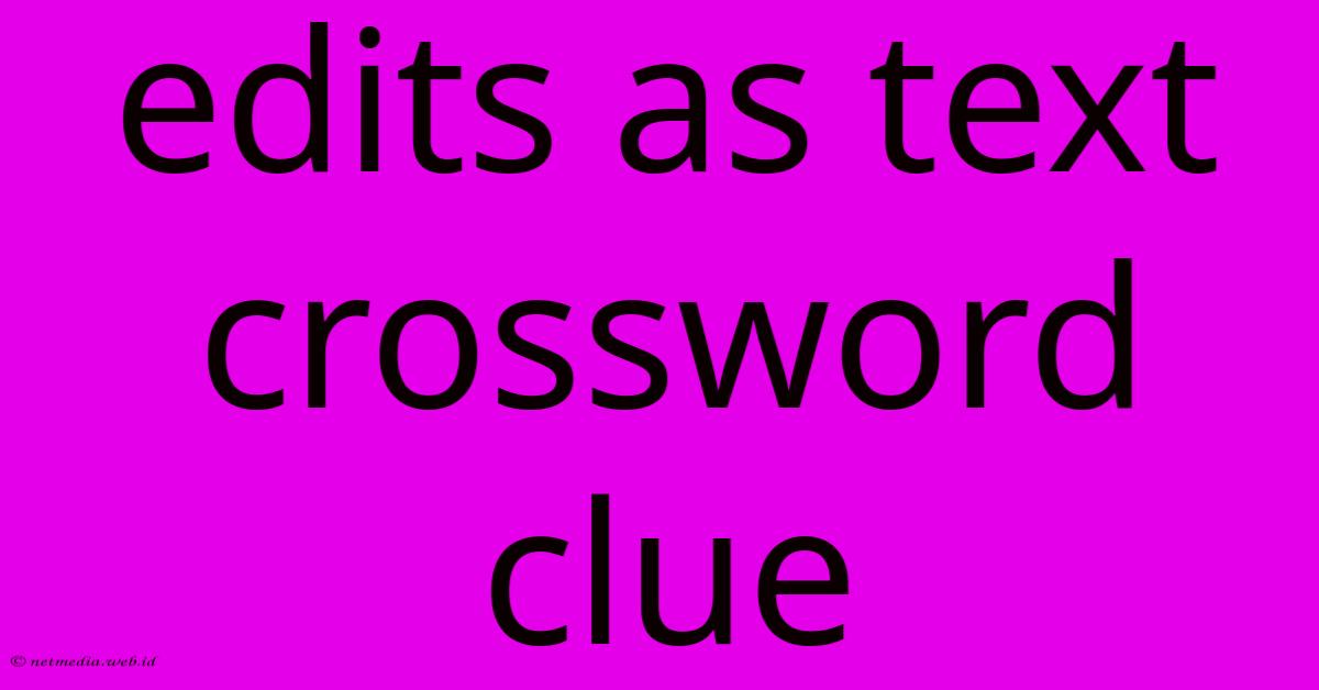 Edits As Text Crossword Clue