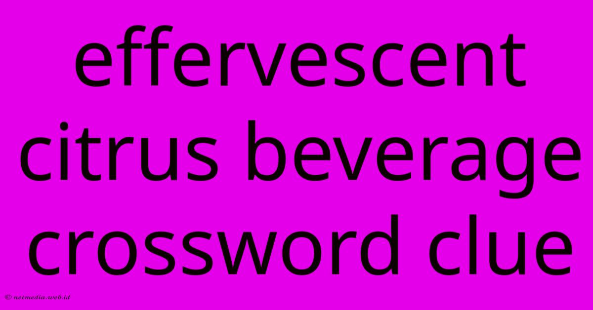 Effervescent Citrus Beverage Crossword Clue Effervescent Citrus Beverage Crossword Clue