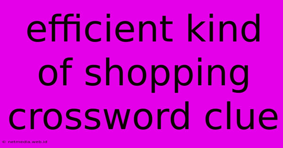 Efficient Kind Of Shopping Crossword Clue