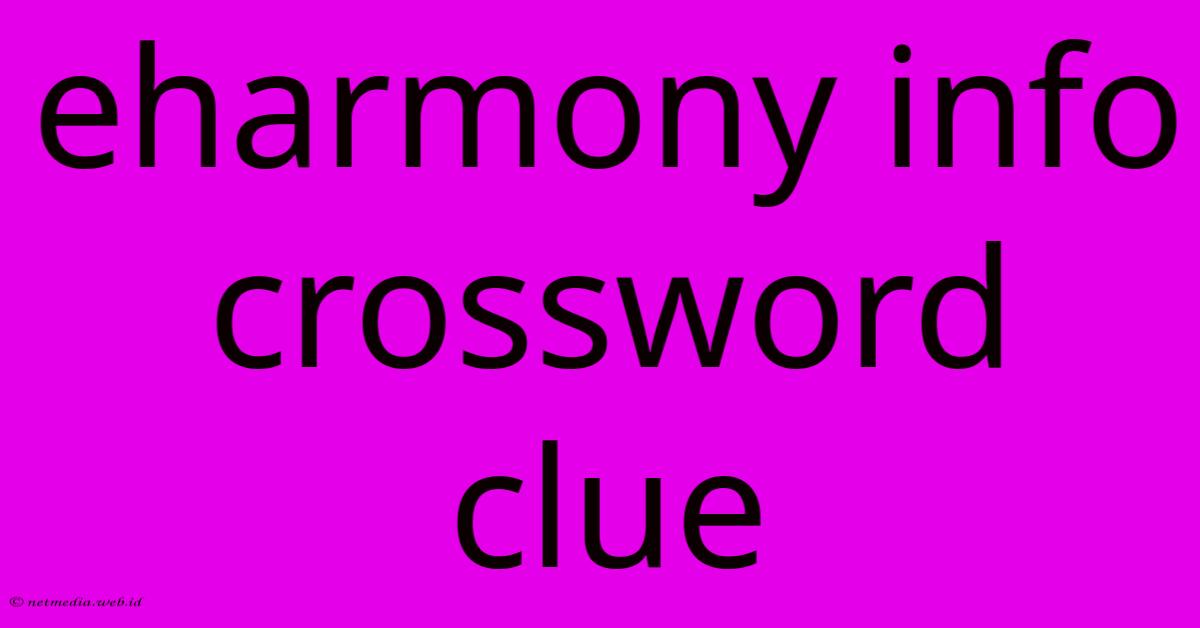 Eharmony Info Crossword Clue Eharmony Info Crossword Clue