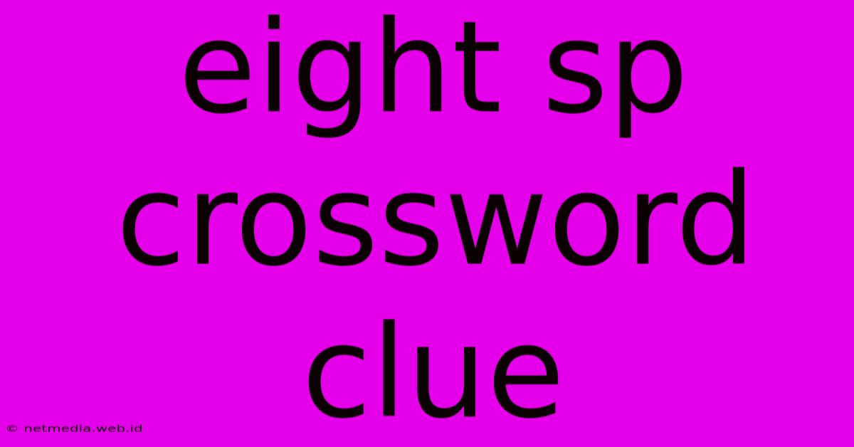 Eight Sp Crossword Clue