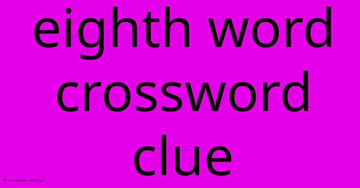 Eighth Word Crossword Clue Eighth Word Crossword Clue