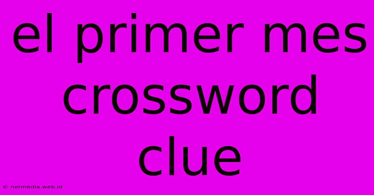 El Primer Mes Crossword Clue