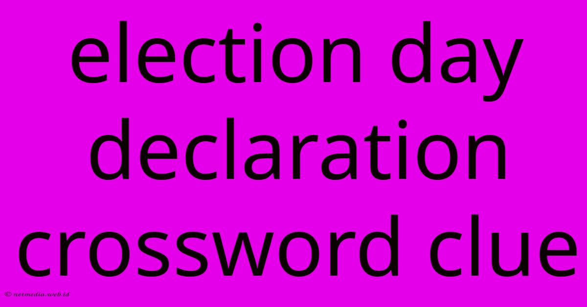 Election Day Declaration Crossword Clue Election Day Declaration Crossword Clue