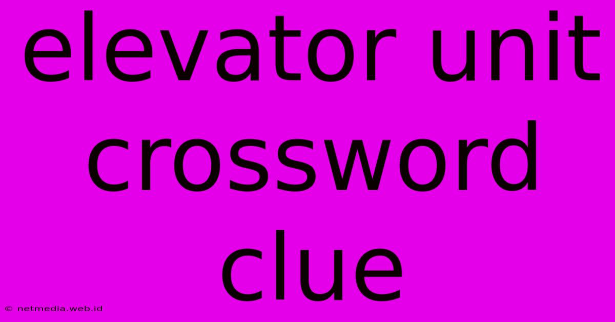 Elevator Unit Crossword Clue