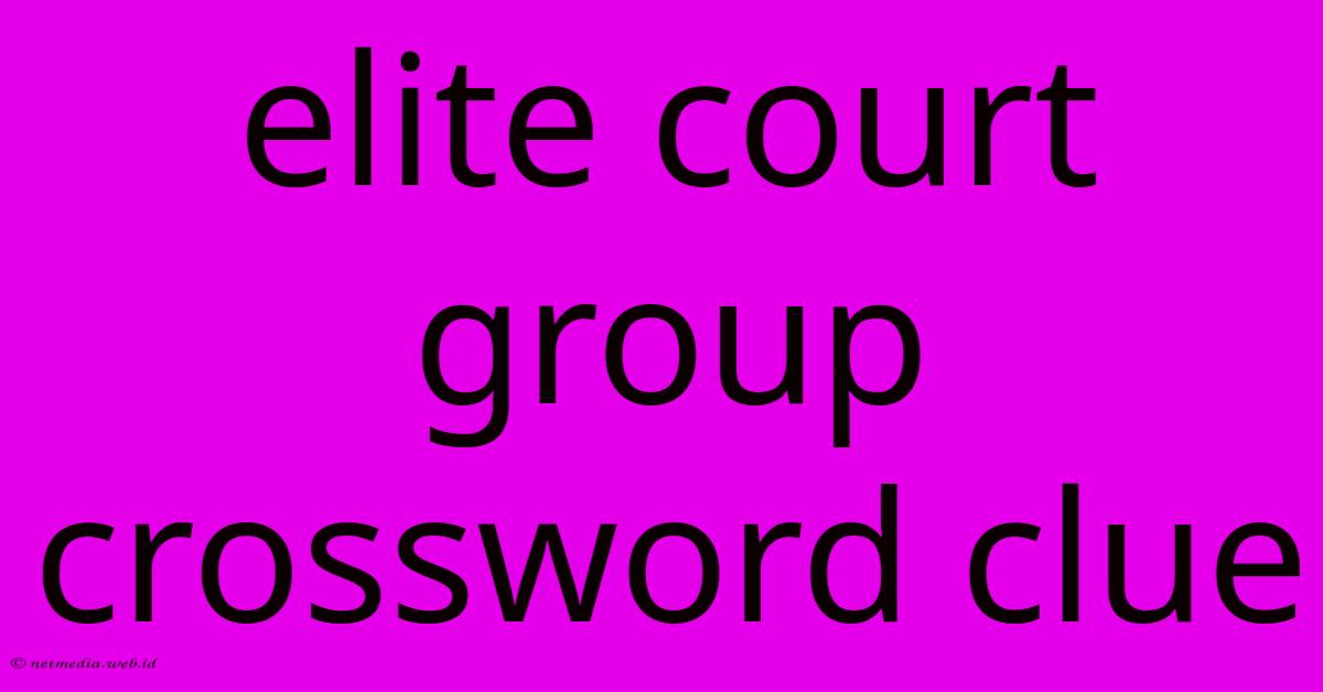 Elite Court Group Crossword Clue Elite Court Group Crossword Clue