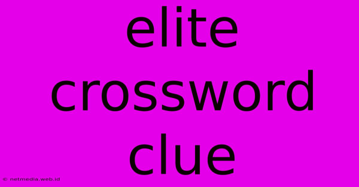 Elite Crossword Clue