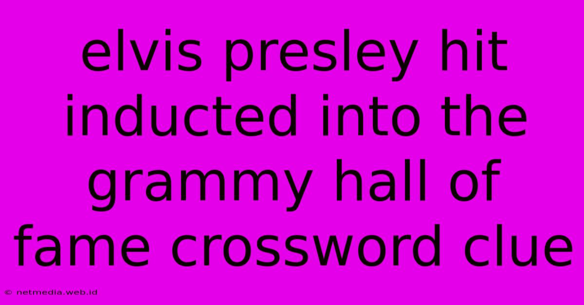 Elvis Presley Hit Inducted Into The Grammy Hall Of Fame Crossword Clue