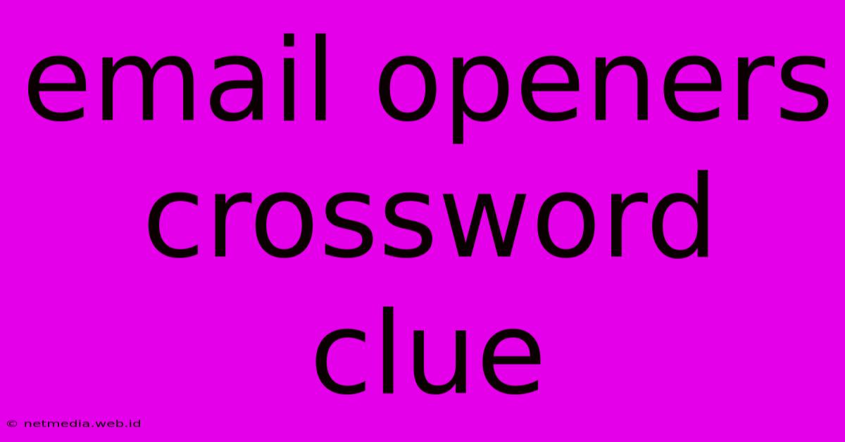 Email Openers Crossword Clue