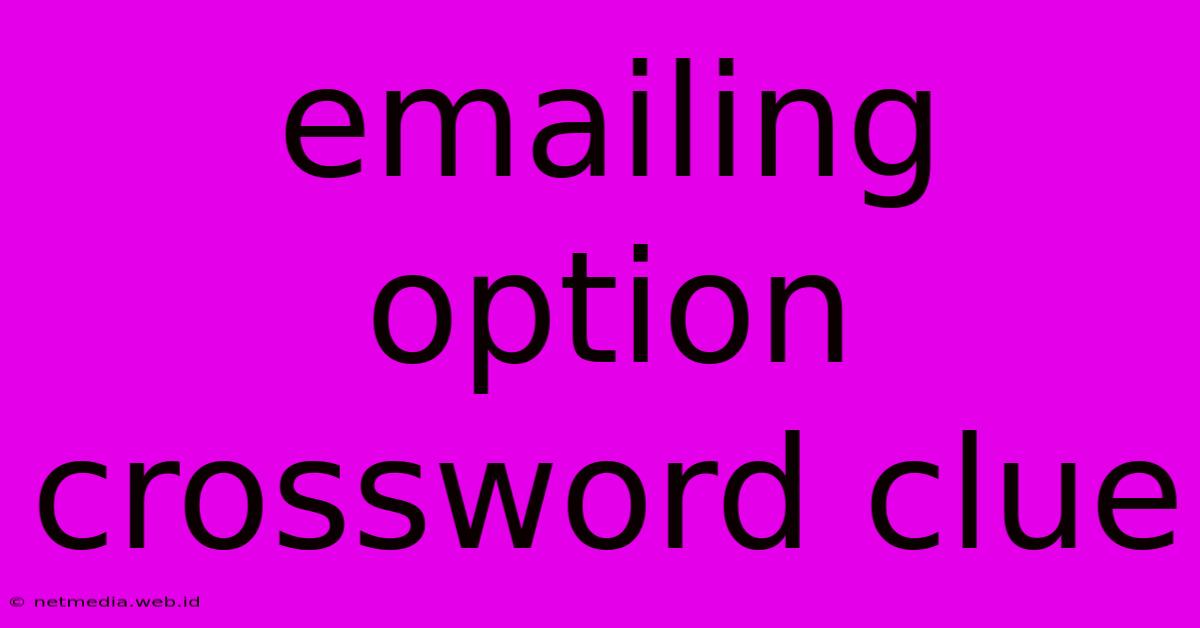 Emailing Option Crossword Clue