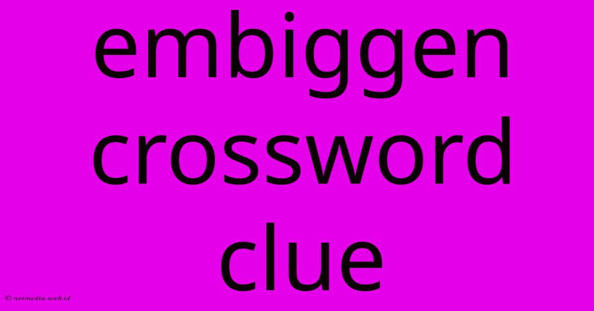 Embiggen Crossword Clue Embiggen Crossword Clue