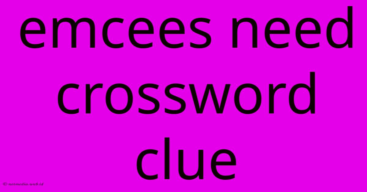 Emcees Need Crossword Clue Emcees Need Crossword Clue