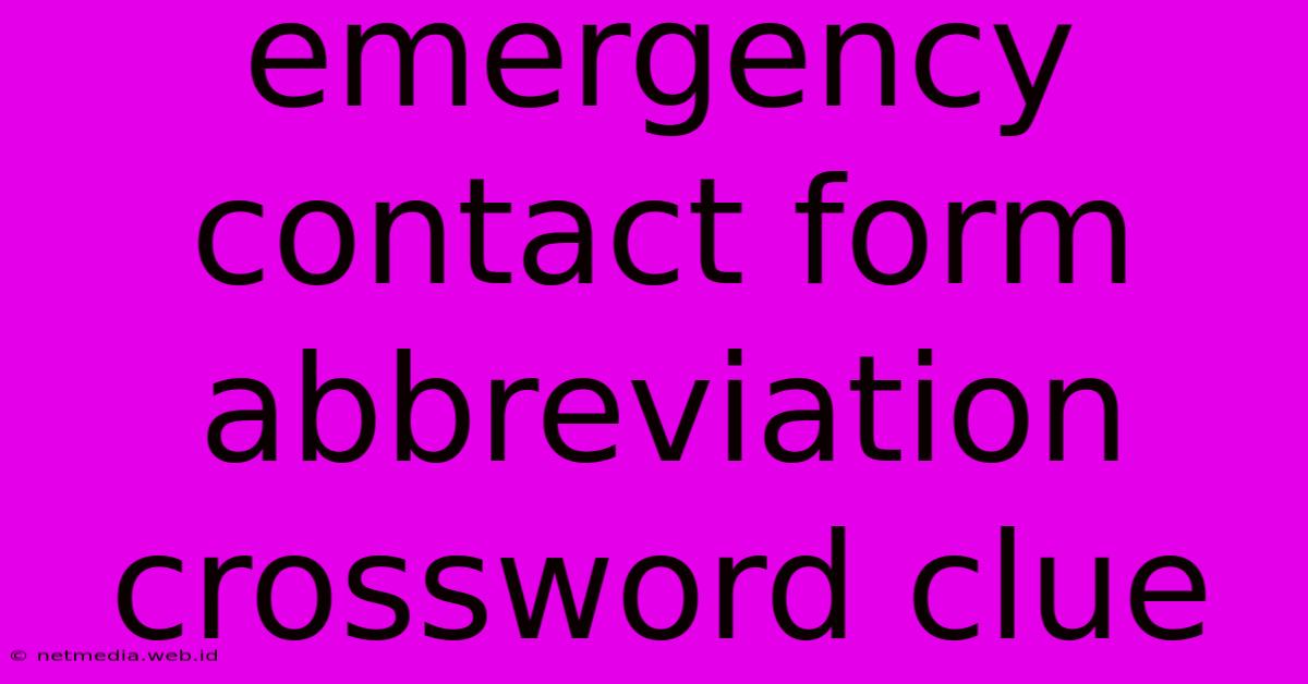 Emergency Contact Form Abbreviation Crossword Clue