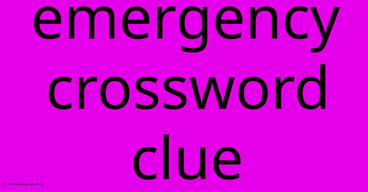 Emergency Crossword Clue Emergency Crossword Clue