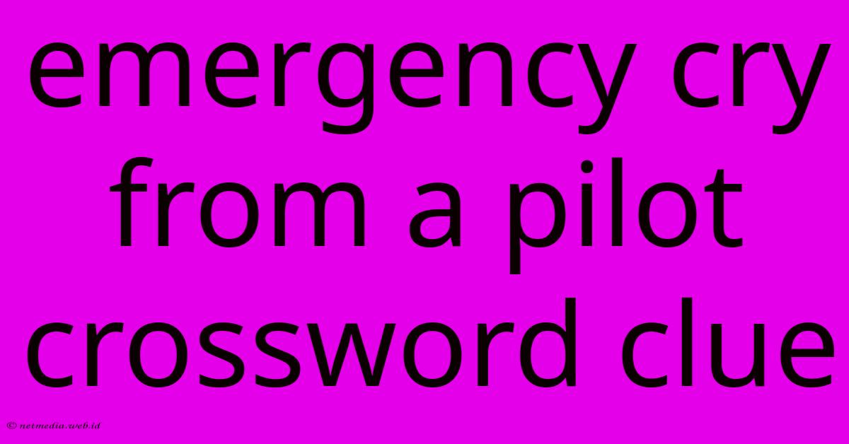 Emergency Cry From A Pilot Crossword Clue Emergency Cry From A Pilot Crossword Clue