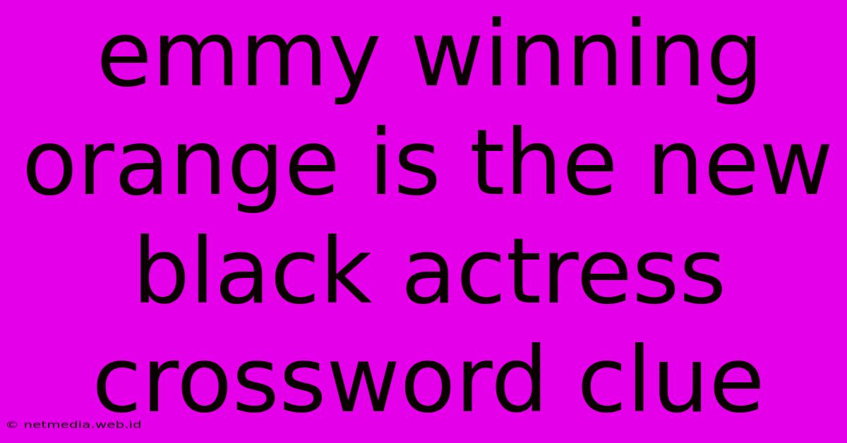 Emmy Winning Orange Is The New Black Actress Crossword Clue