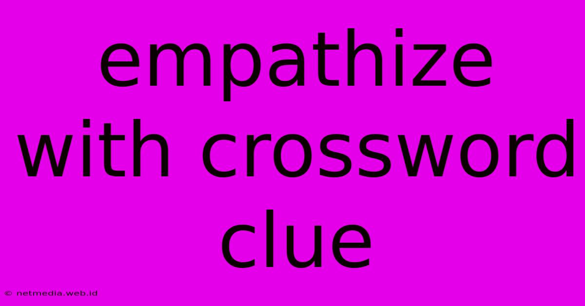 Empathize With Crossword Clue