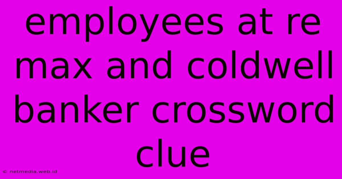 Employees At Re Max And Coldwell Banker Crossword Clue