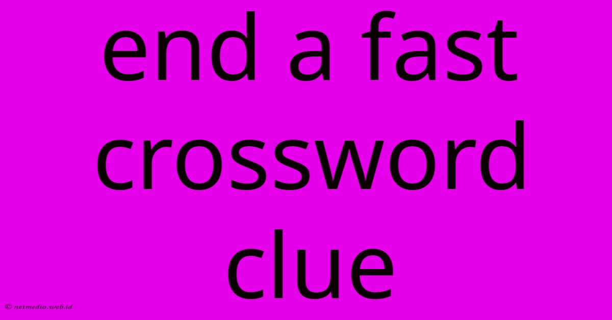 End A Fast Crossword Clue End A Fast Crossword Clue