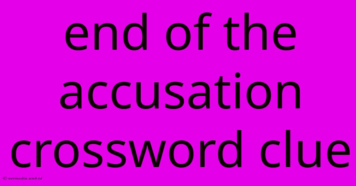 End Of The Accusation Crossword Clue End Of The Accusation Crossword Clue